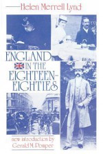 England in the Eighteen-Eighties: Toward a Social Basis for Freedom - Helen Merrell Lynd