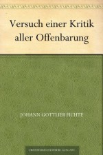 Versuch einer Kritik aller Offenbarung (German Edition) - Johann Gottlieb Fichte