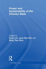 Power and Sustainability of the Chinese State (China Policy Series) - Keun Lee, Joon-Han Kim, Wing Thye Woo