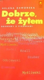 Dobrze, że żyłem. Rozmowy z pisarzami. - Helena Zaworska