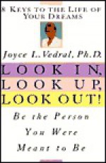 Look In, Look Up, Look Out!: Be The Person You Were Meant To Be - Joyce L. Vedral