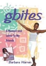 gbites: A Memoir and Letter To My Friends - Barbara Warren