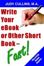 Write Your Ebook or Other Short Book - Fast! - Judy Cullins, Marshall Masters, Dan Poynter