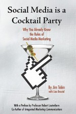 Social Media Is a Cocktail Party: Why You Already Know the Rules of Social Media Marketing - Jim Tobin, Lisa Braziel