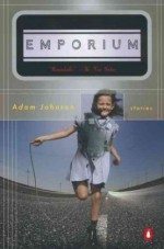 Emporium: Stories - Adam Johnson