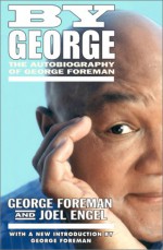 By George: The Autobiography of George Foreman - George Foreman, Joel Engel