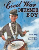 Civil War Drummer Boy - Verla Kay, Larry Day