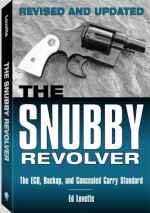 Snubby Revolver: The ECQ, Backup, and Concealed Carry Standard, Revised and Updated Edition - Ed Lovette