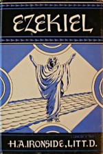 Expository Notes on Ezekiel the Prophet - Harry A. Ironside, H.A. Ironside