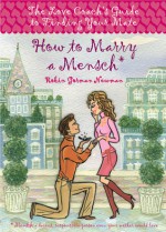 How to Marry a Mensch: The Love Coach's Guide to Finding Your Mate - Robin Gorman Newman