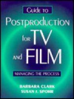 Guide to Television and Film Postproduction - Barbara Clark, Susan Spohr