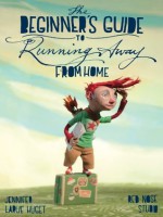 The Beginner's Guide to Running Away from Home - Jennifer Huget, Red Nose Studio