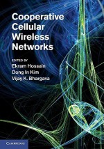 Cooperative Cellular Wireless Networks - Ekram Hossain, Dong In Kim, Vijay K. Bhargava