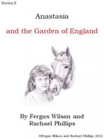 Anastasia and the Garden of England - Fergus Wilson, Rachael Phillips