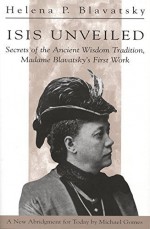 Isis Unveiled: Secrets of the Ancient Wisdom Tradition, Madame Blavatsky's First Work by H P Blavatsky (1997-11-25) - H P Blavatsky