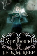 Spellbound 1: A Fantasy New Adult Romance - J.E. Keep, M. Keep