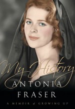 My History: A Memoir of Growing Up - Antonia Fraser