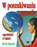 W poszukiwaniu prawdy : opowieści o nauce - Eirik Newth