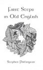 First Steps in Old English: An Easy to Follow Language Course for the Beginner - Stephen Pollington