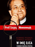 W imię ojca. Fenomen Tadeusza Rydzyka - Konrad Piskała, Tomasz Potkaj