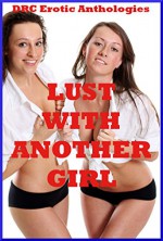 Lust with Another Girl: Twenty First Lesbian Sex Erotica Stories - Melody Anson, April Lawless, Amy Dupont, April Styles, Barbara Vanaman