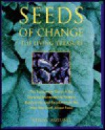 Seeds of Change: The Living Treasure : The Passionate Story of the Growing Movement to Restore Biodiversity and Revolutionize the Way We Think About - Ken Ausubel, Kathleen Edwards, Jim Bones, Helen Beck, Driscoll Design Group