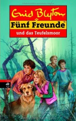 Fünf Freunde 51. Fünf Freunde und das Teufelsmoor - Enid Blyton, Silvia Christoph