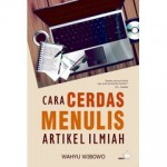 Cara Cerdas Menulis Artikel Ilmiah - Wahyu Wibowo