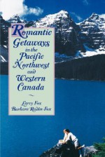 Romantic Getaways in the Pacific Northwest and Western Canada - Barbara Fox