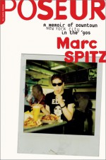 Poseur: A Memoir of Downtown New York City in the '90s - Marc Spitz