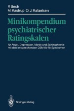 Minikompendium Psychiatrischer Ratingskalen: Fur Angst, Depression, Manie Und Schizophrenie Mit Den Entsprechenden Dsm-III(-R)-Syndromen - Per Bech, Marianne C. Kastrup, Ole J. Rafaelsen, W. Maier, M. Gastpar, G. Bech-Andersen