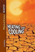 Heating And Cooling (Physical Science In Depth) - Sally Morgan, Carol Ballard, Alfred J. Smuskiewicz, David L. Dreier