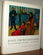 Post Impressionism: From Van Gogh To Gauguin - John Rewald