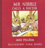 Mr. Nibble Calls a Doctor - Jane Pilgrim