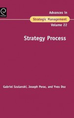 Strategy Process, Volume 22 (Advances in Strategic Management) - Yves Doz, Gabriel Szulanski, Joseph Porac