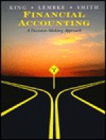 Financial Accounting: A Decision Making Approach - Thomas E. King, John H. Smith, Valdean C. Lembke