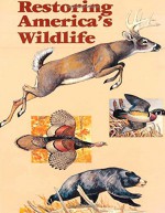 Restoring America's Wildlife 1937-1987 - U.S. Fish and Wildlife Service