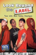 Look Beyond the Label: Teens Write about Busting Stereotypes - Virginia Vitzthum, Laura Longhine, Keith Hefner