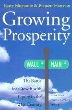 Growing Prosperity: The Battle for Growth with Equity in the Twenty-first Century - Barry Bluestone, Bennett Harrison