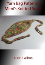 Yarn Bag Patterns - Mimi's Knitted Scarf for Baby and Children - Laurie J. Wilson