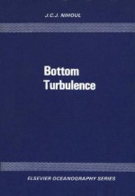 Bottom Turbulence: Proceedings of the 8th International Liege Colloquium on Ocean Hydrodynamics - Jacques C.J. Nihoul