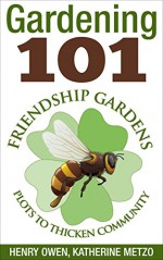 Gardening 101: Friendship Gardens - Henry Owen, Katherine Metzo