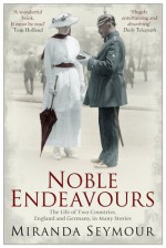 Noble Endeavours: The Life of Two Countries, England and Germany, in Many Stories - Miranda Seymour