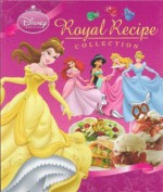 Royal Recipe Collection Disney Princess Cookbook - Stephanie Karpinske