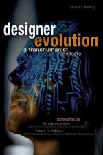 Designer Evolution: A Transhumanist Manifesto - Simon Young