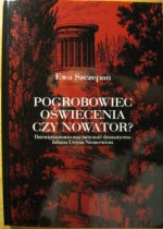 Pogrobowiec oświecenia czy nowator? Dziewiętnastowieczna twórczość dramatyczna Juliana Ursyna Niemcewicza - Ewa Szczepan