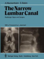 The Narrow Lumbar Canal: Radiologic Signs and Surgery - Auguste Wackenheim, E. Babin, L. Jeanmart