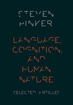 Language, Cognition, and Human Nature - Steven Pinker