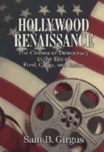 Hollywood Renaissance: The Cinema of Democracy in the Era of Ford, Kapra, and Kazan - Sam B. Girgus