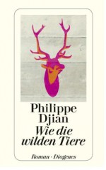 Wie die wilden Tiere (German Edition) - Philippe Djian, Oliver Ilan Schulz